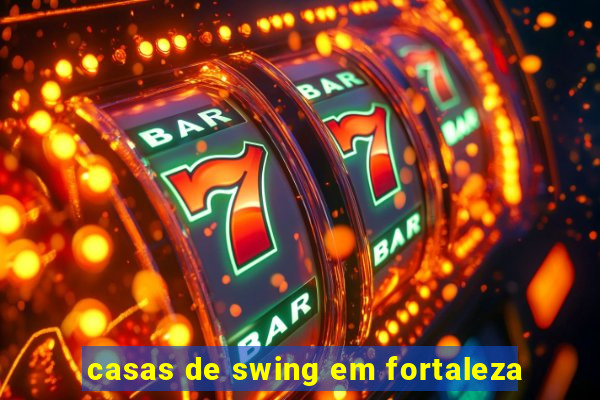 casas de swing em fortaleza